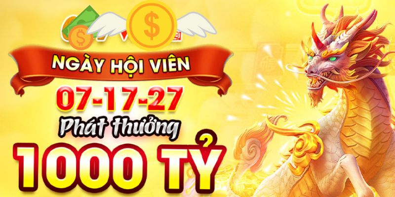 Chào mừng ngày hội viên thưởng ngẫu nhiên đến 1000 tỷ