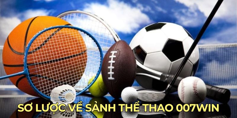 Sơ lược về sảnh thể thao 007win